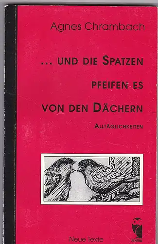 Chrambach, Agnes: und die Spatzen pfeifen es von den Dächern. Alltäglichkeiten. 