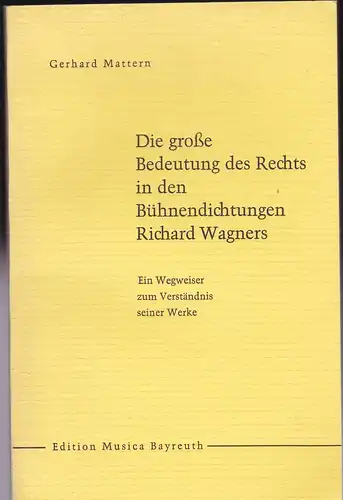 Mattern, Gerhard: Die große Bedeutung des Rechts in den Bühnendichtungen Richard Wagners. Ein Wegweiser zum Verständnis seiner Werke. 