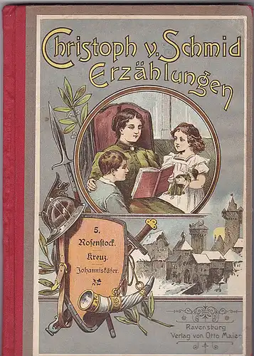 Schmid, Christoph von: Erzählungen Einzelband 5: Der Rosenstock, Das hölzerne Kreuz, Das Johanniskäferchen. 