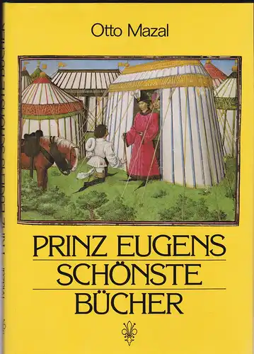 Mazal, Otto: Prinz Eugens schönste Bücher. Handschriften aus der Bibliothek des Prinzen Eugen von Savoyen. Mit 14 Farbtafeln. 