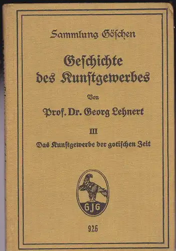 Lehnert, Georg: Geschichte des Kunstgewerbes Band III (3) Das Kunstgewerbe der gotischen Zeit. 