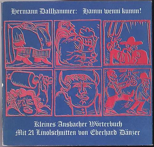 Dallhammer, Hermann: Hamm wenni kumm! Kleines Ansbacher Wörterbuch mit 21 Holzschnitten von Eberhard Dänzer. 