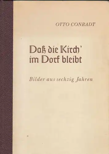 Conradt, Otto Daß die Kirch&#039; im Dorf bleibt. Bilder aus sechzig Jahren: Sprache, Bruch und Volkstum im Idarbann, an der Nahe und im Hochwald