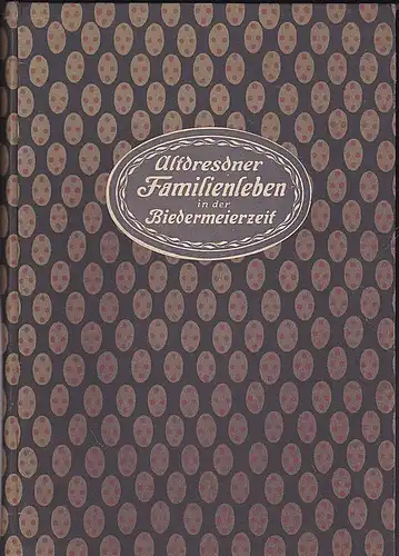 Rachel, Moritz: Altdresdner Familienleben in der Biedermeierzeit (Mit 8 Bildern). 