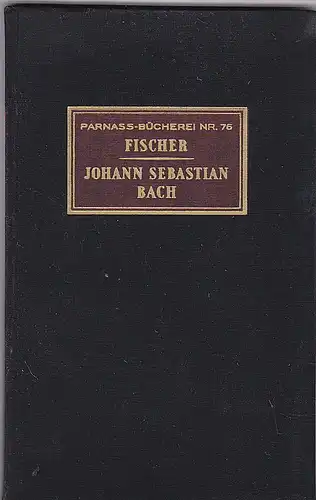 Fischer, Erwin: Johann Sebastian Bach. Eine Studie. 