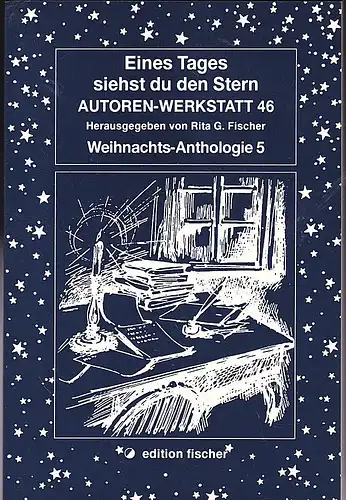Fischer, Rita G. (Hrsg): Eines Tages siehst du den Stern. Autoren-Werkstatt 46. Weihnachts-Anthologie 5. 
