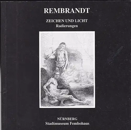 Albrecht-Dürer-Haus-Stiftung eV (Hrsg): Rembrandt. Zeichnen und Licht. Radierungen. 