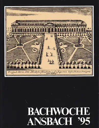 Bachwoche Ansbach (Hrsg): Bachwoche Ansbach 28. Juli bis 6 .August 1995 Offizieller Almanach. 