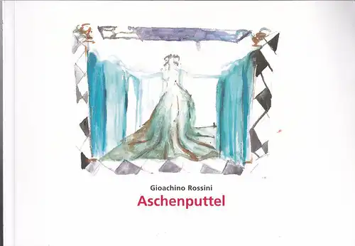Staatstheater am Gärtnerplatz (Hrsg): Programmheft:  Gioachino Rossini - Aschenputtel oder der Triumph der Jugend. Dramma giocoso von Jacopo Ferretti.