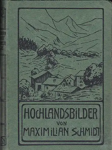 Schmidt, Maximilian: Hochlandsbilder. Die Schwanjungfrau, 's Almstummerl. 