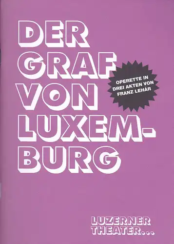 Luzerner Theater (Hrsg): Programmheft: Franz Lehar - Der Graf von Luxemburg. Operette in drei Akten. 
