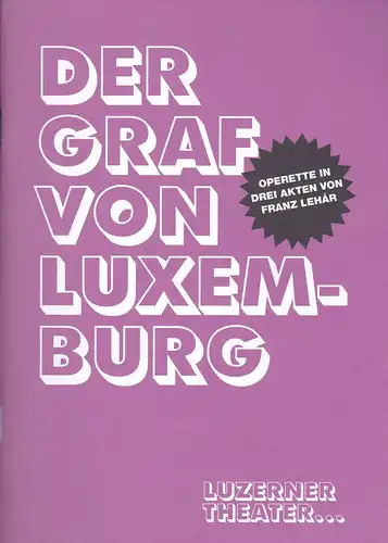 Luzerner Theater (Hrsg): Programmheft: Franz Lehar - Der Graf von Luxemburg. Operette in drei Akten.