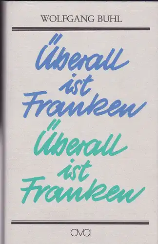 Buhl, Wolfgang: Überall ist Franken. Miniaturen, Essays, Reisebilder. 
