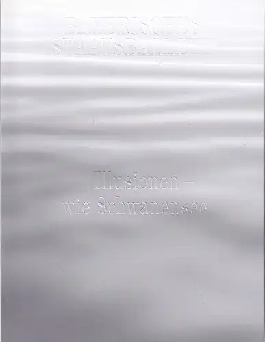 Bayerisches Staatsballett (Hrsg): Programmbuch zu Illusionen wie Schwanensee.