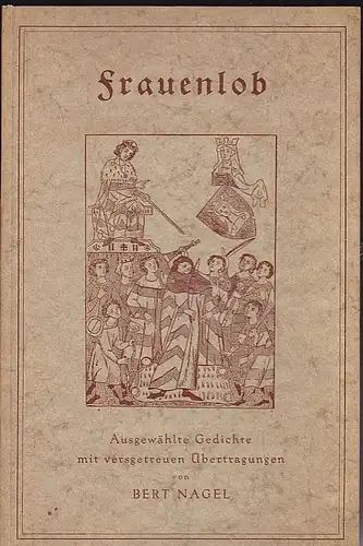 Nagel, Bert: Frauenlob. Ausgewählte Gedichte mit versgetreuen Übertragungen. 