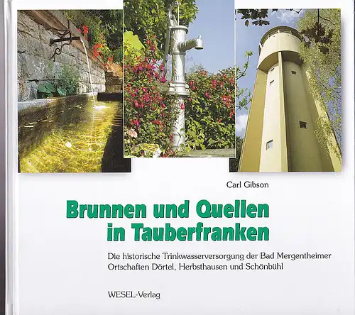 Brunnen und Quellen in Tauberfranken. Die historische Trinkwasserversorgung der Bad Mergentheimer Ortschaften Dörtel, Herbsthausen und Schönbühl