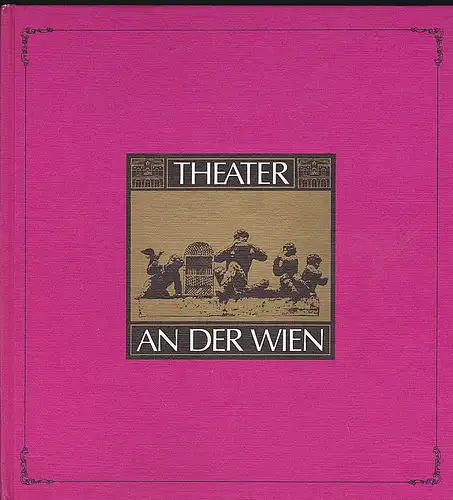 Lang, Attila E. und Kölbel, Alfred: Theater an der Wien. Altes Haus in neuem Glanz. 