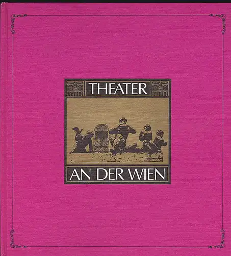 Lang, Attila E. und Kölbel, Alfred: Theater an der Wien. Altes Haus in neuem Glanz.