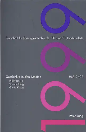 Lang, Peter: Zeitschrift 1999 -Zeitschrift für Sozialgeschichte des 20. und 21. Jahrhunderts: Heft 2/02 - Geschichte der Medien, NS-Prozesse, Vietnamkrieg, Guido Knopp. 