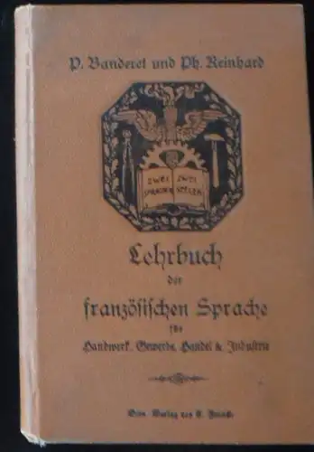 Banderet, Paul & Reinhard, Philipp: Lehrbuch der französischen Sprache für Handwerk, Gewerbe, Handel und Industrie. 