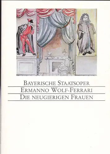 Programmheft: Ermanno Wolf-Ferrari - Die neugierigen Frauen. Musikalische Komödie in drei Aufzügen