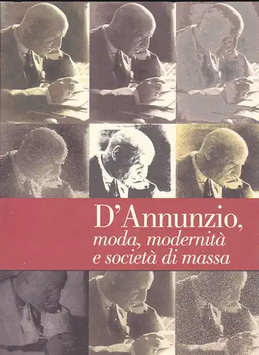 Centro Internazionale die Cultura Alberto Frigerio (Ed): D' Annunzio, moda, modernità e società di massa. 