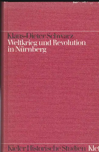 Schwarz, Klaus-Dieter: Weltkrieg und Revolution in Nürnberg.  Ein Beitrag zur Geschichte der deutschen Arbeiterbewegung. 