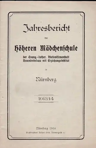 Jahresbericht der Höhere Mädchenschule der Evang.-Luther. Diakonissenanstalt Neuendettelsau mit Erziehungsinstitut in Nürnberg 1913/1914. 