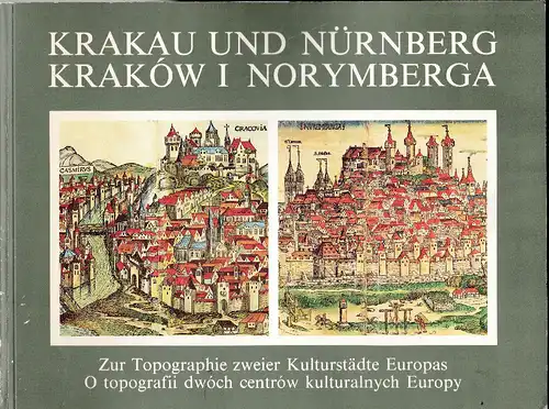 Stadtgeschichtliche Museen Nürnberg (Hrsg): Krakau und Nürnberg. Kraków i Norymberga. Zur Topographie zweier Kulturstäde Europas. O topografii dwóch centrów kulturalnych Europy. 