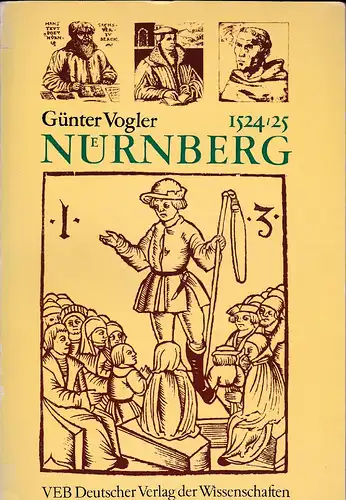 Vogler, Günter: Nürnberg, 1524/ 25. Studien zur Geschichte der reformatorischen und sozialen Bewegung in der Reichsstadt. 