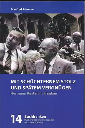 Schreiner, Manfred: Mit schüchternem Stolz und spätem Vergnügen: Auf den Spuren von Hermann Kesten in Franken. 