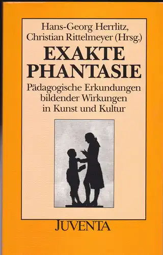 Herrlitz, Hans-Georg: Exakte Phantasie. Pädagogische Erkundungen bildender Wirkungen in Kunst und Kultur. 