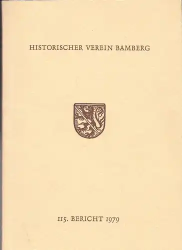 Historischer Verein Bamberg, (Hrsg.): 115. Bericht des Historischen Vereins für die Pflege der Geschichte des ehemaligen Fürstbistums Bamberg. 