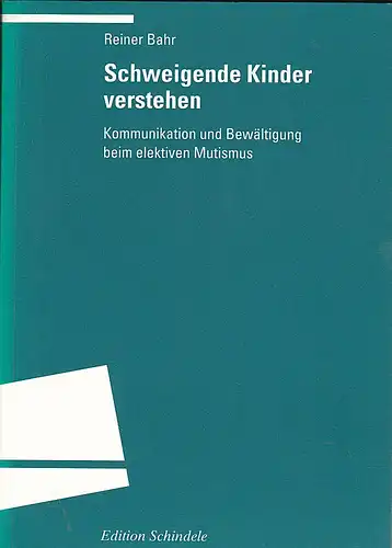 Bahr, Reiner: Schweigende Kinder verstehen. Kommunikation und Bewältigung beim elektiven Mutismus. 