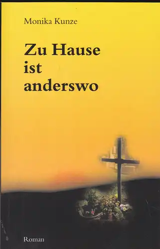 Kunze, Monika: Zu Hause ist anderswo. Roman. 