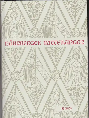 Diefenbacher, Michael, Fischer-Pache, Wiltrud, & Fleischmann, Peter (Eds.): Nürnberger Mitteilungen MVGN 83 / 1996, Mitteilungen des Vereins für Geschichte der Stadt Nürnberg. 