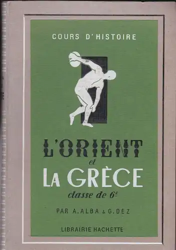 Alba, A und Dez, G: Cours d'Histoire: L'Orient et La Grèce classe de 6e. 