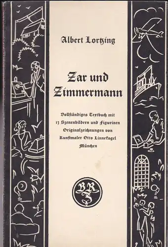 Lortzig, Albert: Zar und Zimmermann Vollständiges Textbuch mit 13 Szenebildern und Figurinen  Originalzeichnungen von Kustmaler Otto Linnekogel München. 