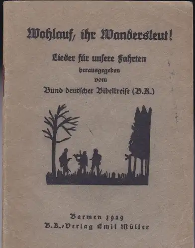 Bund deutscher Bibelkreise (Hrsg): Wohlauf, ihr Wandersleut! Lieder für unsere Fahrten. 