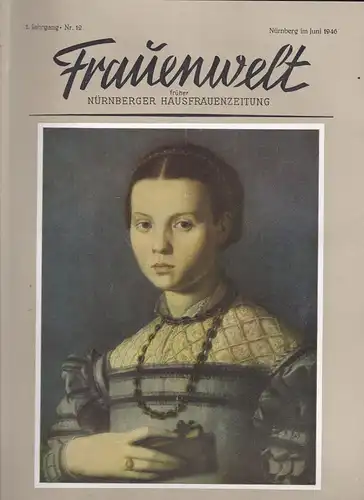 Speicher, Rosine (Hrsg): Frauenwelt: früher Nürnberger Hausfrauenzeitng. 1. Jahrgang Heft Nr. 12- Juni 1946 (zweites Juniheft). 