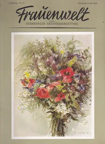 Speicher, Rosine (Hrsg): Frauenwelt: früher Nürnberger Hausfrauenzeitng. 1. Jahrgang Heft Nr. 13- Juli 1946 (erstes Juliheft). 