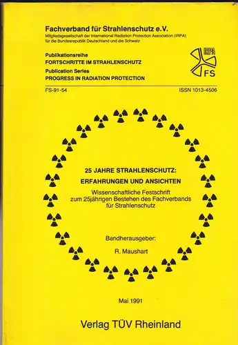 Maushart, R: 25 Jahre Strahlenschutz: Erfahrungen und Ansichten. Wissenschaftliche Festschrift zum 25jährigen Bestehen des Fachverbandes für Strahlenschutz. 