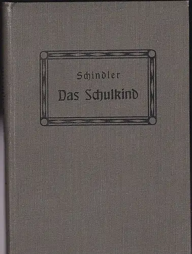 Schindler, Hermann: Das Schulkind. Ratschläge an Eltern schulpflichtiger Kinder. 