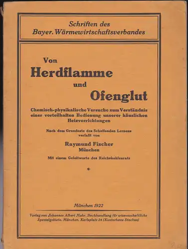 Fischer, Raymund: Von Herdflamme und Ofenglut. Chemisch-physikalische Versuche zum Verständnis einer vorteilhaften Bedienung unserer häuslichen Heizvorrichtungen. 