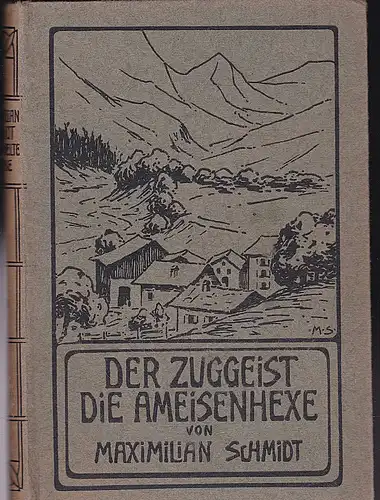 Schmidt, Maximilian: Der Zuggeist, Die Ameisenhexe. Kultur- und Lebensbilder aus dem bayerischen Hochgebirge. 