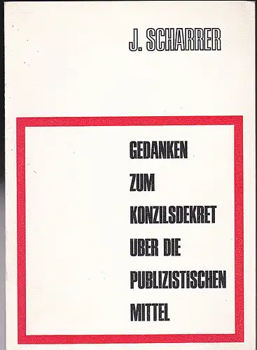 Scharrer, J: Gedanken zum Konzilsdekret über die publizistischen Mittel. De instrumentis communicationis socialis. 