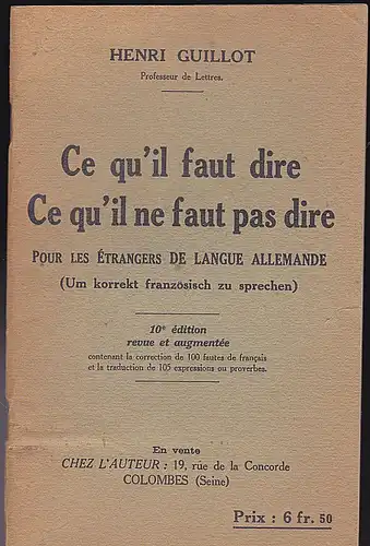 Guillot, Henri: Ce qu'il faut dire. Ce qu'il ne faut pas dire. Pour les Ètrangers de Langue Allemande. (Um korrekt französisch zu sprechen). 