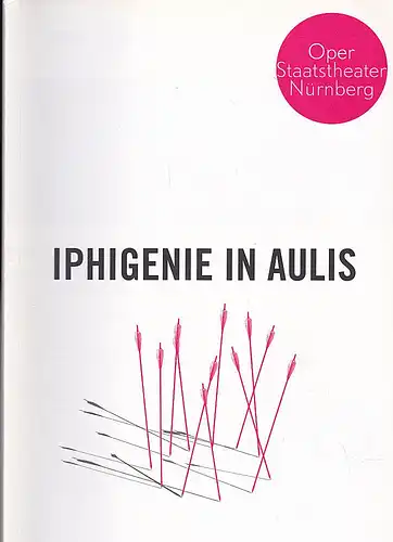 Staatstheater  Nürnberg - Oper (Hrsg.): Programmheft: Christoph Willibald Gluck - Iphigenie in Aulis. Tragédie-Opéra in drei Akten.