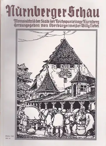 Liebel, Willy (Hrsg.): Nürnberger Schau. Heft 10 Oktober 1940. Monatsschrift der Stadt der Reichsparteitage. 