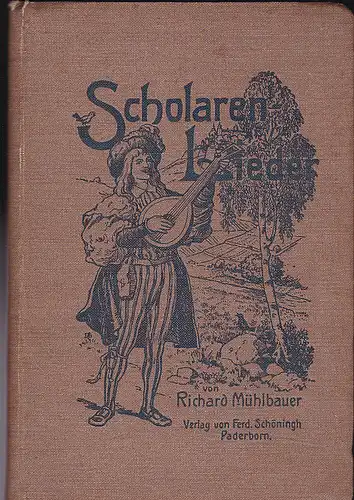 Mühlbauer, Richard (Hrsg): Scholarenlieder. Liederbuch für die deutsche studierende Jugend. 